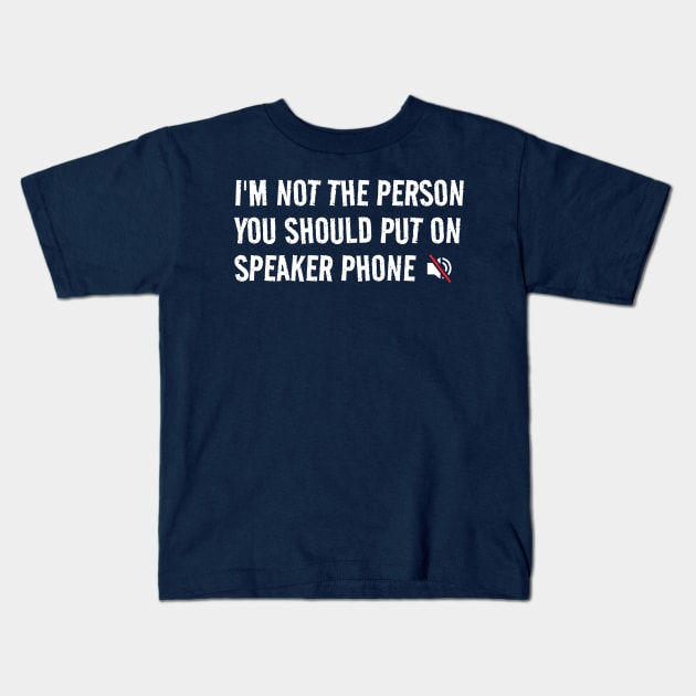 I’m Not The Person You Should Put On Speaker Phone Kids T-Shirt by erythroxian-merch